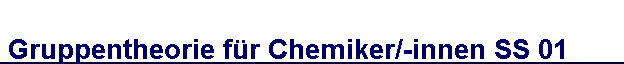 Gruppentheorie für Chemiker/-innen SS 01