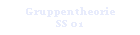Gruppentheorie 
 SS 01