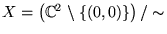 X= C^2\{(0,0)}/sim